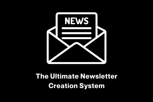 The Ultimate Newsletter Creation System